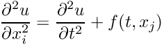 \[ \frac{\partial^2 u}{\partial x_i^2}= \frac{\partial^2 u}{\partial t^2}+f(t,x_j) \]