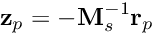 \[ {\bf z}_p = - {\bf M}_s^{-1} {\bf r}_p \]