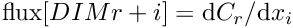 $\mbox{flux}[DIM r + i] = \mbox{d}C_{r} / \mbox{d}x_i $