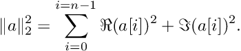 \[ \|a\|_2^2=\sum_{i=0}^{i=n-1}\Re(a[i])^2+\Im(a[i])^2. \]