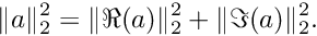 \[ \|a\|_2^2=\|\Re(a)\|_2^2+\|\Im(a)\|_2^2. \]