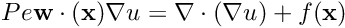 \[ Pe \mathbf{w}\cdot(\mathbf{x}) \nabla u = \nabla \cdot \left( \nabla u \right) + f(\mathbf{x}) \]