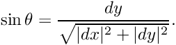 \[ \sin\theta=\dfrac{dy}{\sqrt{|dx|^2+|dy|^2}}. \]