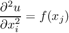 \[ \frac{\partial^2 u}{\partial x_i^2} = f(x_j) \]