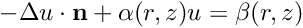 \[ -\Delta u \cdot \mathbf{n} + \alpha(r,z) u = \beta(r,z) \]