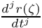 $ \frac{d^{j} r(\zeta)}{dt^j} $