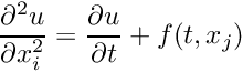 \[ \frac{\partial^2 u}{\partial x_i^2}=\frac{\partial u}{\partial t}+f(t,x_j) \]