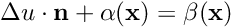 \[ \Delta u \cdot \mathbf{n} + \alpha (\mathbf{x}) = \beta (\mathbf{x}) \]