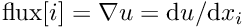 $ \mbox{flux}[i] = \nabla u = \mbox{d}u / \mbox{d}x_i $