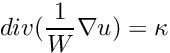 \[ div (\frac{1}{W} \nabla u) = \kappa \]