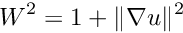 \[ W^2=1+\|\nabla u\|^2 \]