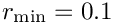 $ r_{\rm min} = 0.1 $