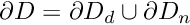 $ \partial D=\partial D_d\cup\partial D_n $