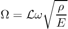 \[ \Omega = {\cal L}\omega \sqrt{\frac{\rho}{E}} \]