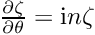 $ \frac{\partial\zeta}{\partial\theta}={\rm i}n\zeta $