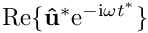 $ {\rm Re}\{\mathbf{\hat{u}}^* {\rm e}^{-{\rm i}\omega t^*}\} $