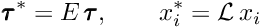 \[ \pmb{\tau}^* = E \, \pmb{\tau}, \qquad x_{i}^* = {\cal L}\, x_{i} \]