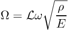 \[ \Omega = {\cal L}\omega \sqrt{\frac{\rho}{E}} \]