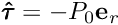 $ \pmb{\hat{\tau}} = -P_0 {\mathbf{e}}_r $