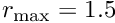 $ r_{\rm max}=1.5 $