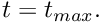 $ t=t_{max}. $