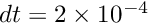 $ dt = 2 \times 10^{-4}$