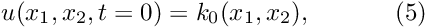 \[ u(x_1,x_2,t=0)=k_0(x_1,x_2), \ \ \ \ \ \ \ \ \ \ (5) \]