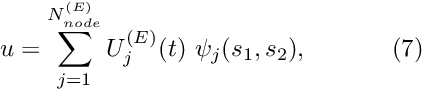 \[ u = \sum_{j=1}^{N_{node}^{(E)}} U_j^{(E)}(t) \ \psi_{j}(s_1,s_2), \ \ \ \ \ \ \ \ \ \ (7) \]