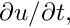 $ \partial u/\partial t, $