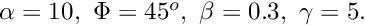 $ \alpha=10, \ \Phi=45^o, \ \beta=0.3, \ \gamma=5. $