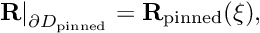 \[ \left. {\bf R} \right|_{\partial D_{\rm pinned}} = {\bf R}_{\rm pinned}(\xi), \]