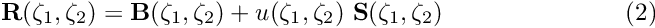 \[ {\bf R}(\zeta_1,\zeta_2) = {\bf B}(\zeta_1,\zeta_2) + u(\zeta_1,\zeta_2) \ {\bf S}(\zeta_1,\zeta_2) \ \ \ \ \ \ \ \ \ \ \ \ \ \ \ \ \ \ \ \ \ \ (2) \]