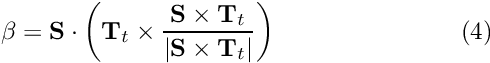 \[ \beta = {\bf S} \cdot \left( {\bf T}_t \times \frac{ {\bf S} \times {\bf T}_t } {|{\bf S} \times {\bf T}_t|} \right) \ \ \ \ \ \ \ \ \ \ \ \ \ \ \ \ \ \ \ \ \ \ (4) \]