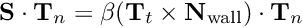 \[ {\bf S} \cdot {\bf T}_n = \beta ( {\bf T}_t \times {\bf N}_{\rm wall} ) \cdot {\bf T}_n \]