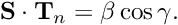 \[ {\bf S} \cdot {\bf T}_n = \beta \cos \gamma. \]